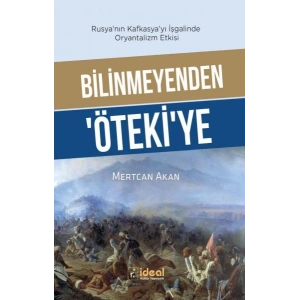 Bilinmeyenden ‘Öteki’Ye - Rusya’Nın Kafkasya’Yı İşgalinde Oryantalizm Etkisi