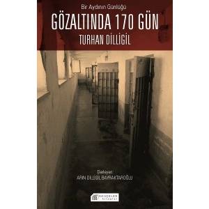 Bir Aydının Günlüğü : Gözaltında 170 Gün -Turhan Dilligil