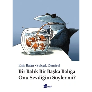 Bir Balık Bir Başka Balığa Onu Sevdiğini Söyler mi? (Ciltli)