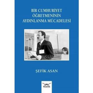 Bir Cumhuriyet Öğretmeninin Aydınlanma Mu¨cadelesi