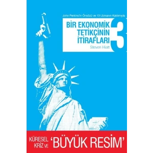Bir Ekonomik Tetikçinin İtirafları 3 Küresel Kriz ve Büyük Resim