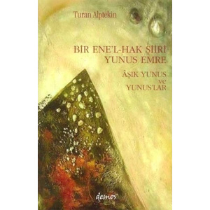 Bir Ene’l-Hak Şiiri Yunus Emre Aşık Yunus ve Yunuslar