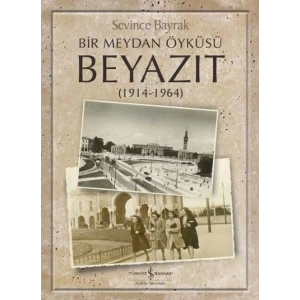 Bir Meydan Öyküsü Beyazıt 1914-1964