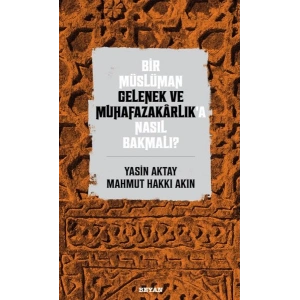 Bir Müslüman Gelenek ve Muhafazakarlık’a Nasıl Bakmalı?