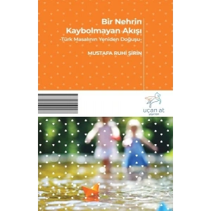 Bir Nehrin Kaybolmayan Akışı - Türk Masalının Yeniden Doğuşu