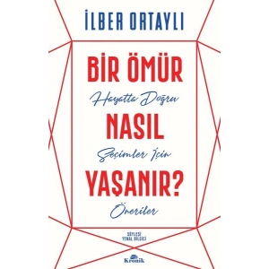Bir Ömür Nasıl Yaşanır? - Hayatta Doğru Seçimler İçin Öneriler