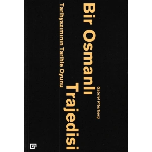 Bir Osmanlı Trajedisi - Tarihyazımının Tarihle Oyunu