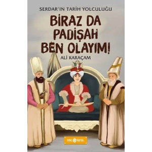 Birazda Padişah Ben Olayım! - Serdarın Tarih Yolculuğu