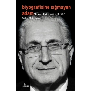 Biyografisine Sığmayan Adam - İsmail Hakkı Aydın Kitabı