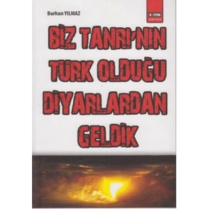 Biz Tanrı`nın Türk Olduğu Diyarlardan Geldik