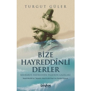 Bize Hayreddinli Derler Barbaros Hayreddin Paşa’nın Gazaları