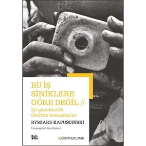 Bu İş Siniklere Göre Değil - İyi Gazeteilik Üzerine Konuşmalar