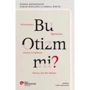 Bu Otizm Mi? Klinisyenler, Eğitimciler, Aileler ve İlgilenen Herkes İçin Bir Rehber