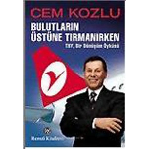 Bulutların Üstüne Tırmanırken - THY , Bir Dönüşüm Öyküsü
