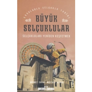 Büyük Selçuklular - Selçukluları Yeniden Keşfetmek