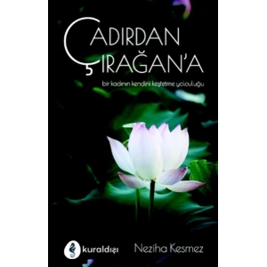 Çadırdan Çırağana - Bir Kadının Kendini Keşfetme Yolculuğu