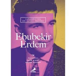 Cağaloğlu’nda Bir Yayıncı Portresi: Ebubekir Erdem