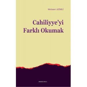 Cahiliyyeyi Farklı Okumak