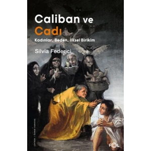 Caliban ve Cadı –Kadınlar, Beden, İlksel Birikim