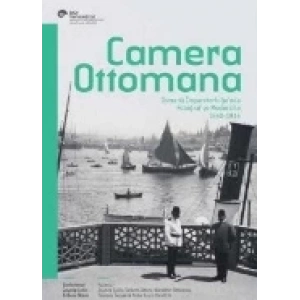 Camera Ottomana  Osmanlı İmparatorluğu’nda Fotoğraf ve Modernite 1840-1914