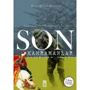 Çanakkale’den Kurtuluş Savaşı’na Son Kahramanlar
