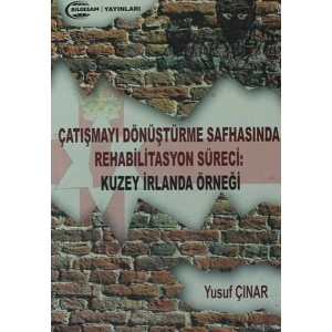 Çatışmayı Dönüştürme Safhasında Rehabilitasyon Süreci : Kuzey İrlanda Örneği