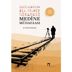 Çekilemeyen Bir Filmin Hikâyesi Medine Müdafaası