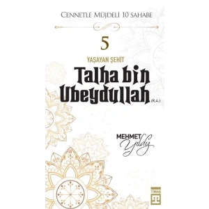 Cennetle Müjdeli 10 Sahabe - 5 Talha Bin Ubeydullah (R.A.)