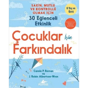 Çocuklar İçin Farkındalık: Sakin Mutlu Ve Kontrollü Olmak İçin 30 Eğlenceli Etkinlik