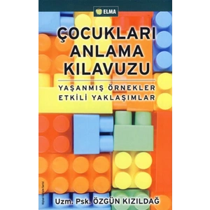 Çocukları Anlama Kılavuzu  Yaşanmış Örnekler Etkili Yaklaşımlar