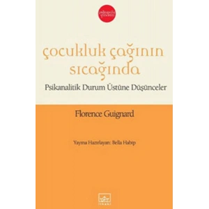 Çocukluk Çağının Sıcağında  Psikanalitik Durum Üstüne Düşünceler