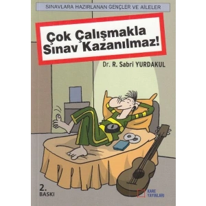 Çok Çalışmakla Sınav Kazanılmaz!
