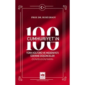 Cumhuriyetin 100. Yılında Türk Kültürü ve Medeniyeti Üzerine Düşünceler