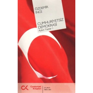 Cumhuriyetsiz Demokrasi  Aykırı Yazılar-I