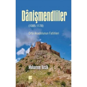 Danişmendliler - Orta Anadolunun Fatihleri
