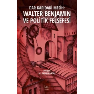 Dar Kapıdaki Mesih: Walter Benjamin ve Politik Felsefesi