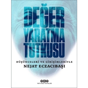 Değer Yaratma Tutkusu / Düşünceleri ve Girişimleriyle Nejat Eczacıbaşı