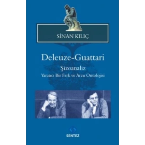 Deleuze-Guattari / Şizoanaliz  Yaratıcı Bir Fark ve Arzu Ontolojisi
