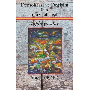 Demokrasi ve Değişim için Biraz Daha Işık Toplu Yazılar