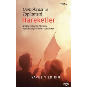 Demokrasi ve Toplumsal Hareketler –Neoliberalizmin Ötesinde Demokrasiyi Yeniden Düşünmek