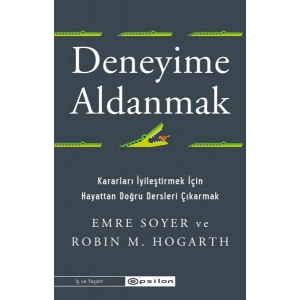 Deneyime Aldanmak Kararları İyileştirmek İçin  Hayattan Doğru Dersleri Çıkarmak