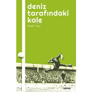 Deniz Tarafındaki Kale - Futbol Üzerine Yazılar I
