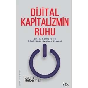 Dijital Kapitalizmin Ruhu –Emek, Sermaye ve Sömürünün Değişen Kisvesi–