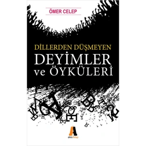Dillerden Düşmeyen Deyimler ve Öyküleri