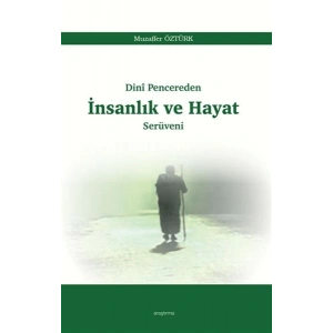 Dini Pencereden İnsanlık ve Hayat Serüveni