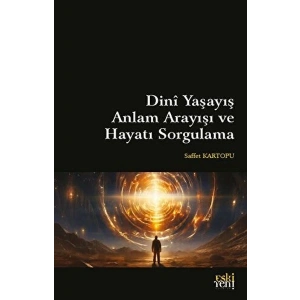 Dini Yaşayış Anlam Arayışı ve Hayatı Sorgulama