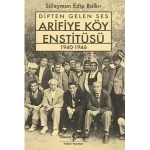 Dipten Gelen Ses Arifiye Köy Enstitüsü 1940-1946