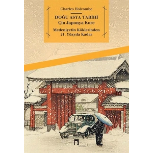 Doğu Asya Tarihi - Çin Japonya Kore - Medeniyetin Köklerinden 21. Yüzyıla Kadar
