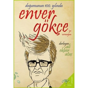 Doğumunun 100. Yılında Enver Gökçe’ye Armağan