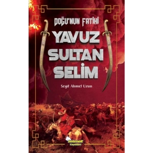 Doğu’nun Fatihi Yavuz Sultan Selim